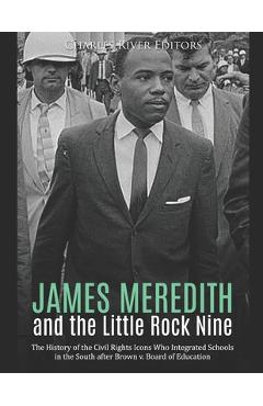 Coperta cărții 'James Meredith and the Little Rock Nine: The History of the Civil Rights Icons Who Integrated Schools in the South'
