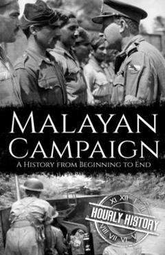 Coperta cărții 'Malayan Campaign: A History from Beginning to End - Hourly History'