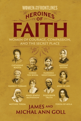 Heroines of Faith (Women on the Frontlines): Women of Courage, Compassion, and the Secret Place - Cindy Jacobs