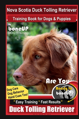 Nova Scotia Duck Tolling Retriever Training Book for Dogs & Puppies By BoneUP DOG Training, Dog Care, Dog Behavior, Hand Cues Too! Are You Ready to Bo - Karen Douglas Kane
