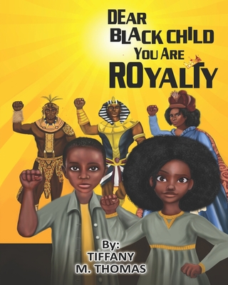 Dear Black Child You Are Royalty - Tiffany M. Thomas
