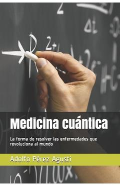 Poza produsului Medicina cuántica: La forma de resolver las enfermedades que revoluciona al mundo - Adolfo Pérez Agustí