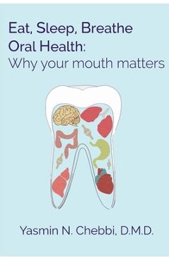 Coperta cărții 'Eat, Sleep, Breathe Oral Health: Why your mouth matters - Yasmin N. Chebbi Dmd'