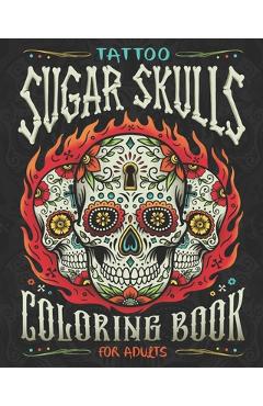 Poza produsului Tattoo Sugar Skulls Coloring Book for Adults: A Coloring Book of Beautiful Sugar Skulls for Adult Relaxation and Stress Relief - Vintage Press Publishing