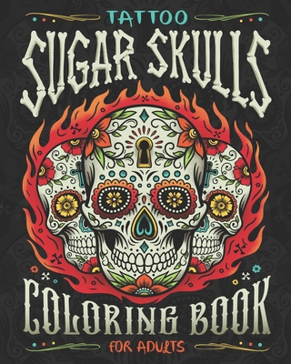 Tattoo Sugar Skulls Coloring Book for Adults: A Coloring Book of Beautiful Sugar Skulls for Adult Relaxation and Stress Relief - Vintage Press Publishing