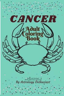 Cancer Adult coloring book (Zodiac and Astrology). Gift for Adult Cancer horoscopes: Adult Coloring book for Cancer Horoscope people (Zodiac and Astro - Astrology Enthusiast
