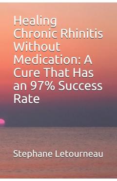 Poza produsului Healing Chronic Rhinitis Without Medication: A Cure That Has an 97% Success Rate - Stephane Letourneau