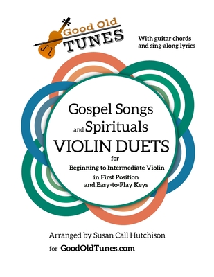 Gospel Songs and Spirituals Violin Duets with Guitar Chords and Lyrics: for Beginning to Intermediate Violin in First Position and Easy-to-Play Keys - Susan Call Hutchison