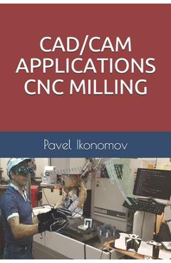 Coperta cărții 'Cad/CAM Applications - Cnc Milling - Pavel Ikonomov'