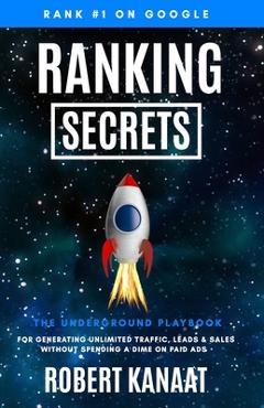 Coperta cărții 'Ranking Secrets: The Underground Playbook for Generating Unlimited Traffic, Leads & Sales Without Spending a Dime on'