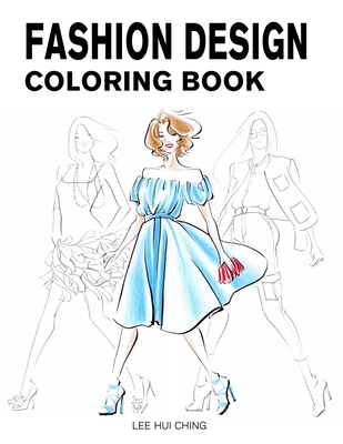 Fashion Design Coloring Book: Female Figure Template & Original & Beautiful Fashion Sketches Created by Professional Fashion Illustrator for Easily - Lance Derrick