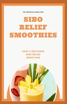 Sibo Relief Smoothies: easy and delicious sibo relief smoothies - Patrick Hamilton