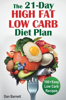 Coperta cărții 'The 21-Day High Fat Low Carb Diet Plan: 100+ Easy Low Carb Recipes - Dan Barnett'