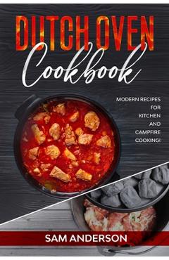 Poza produsului Dutch Oven Cookbook: Modern Recipes for Kitchen and Campfire Cooking! - Sam Anderson