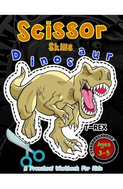 Coperta cărții 'Scissor Skills Dinosaur A Preschool Workbook for Kids: Activity books for Kids Ages 3-5 - Happy Kid Crafter'