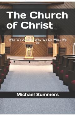 Coperta cărții 'The Church of Christ: Who We Are and Why We Do What We Do - Michael Jay Summers'