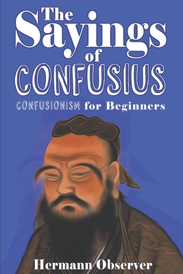 The Sayings of Confusius: Confusionism for Beginners - Hermann Observer