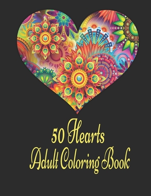 50 Hearts Adult Coloring Book: Romantic Valentine's Day Coloring Book, 50 Blank Heart Shaped Flowers for Coloring for Teens and Married Couples - Mkl Editions