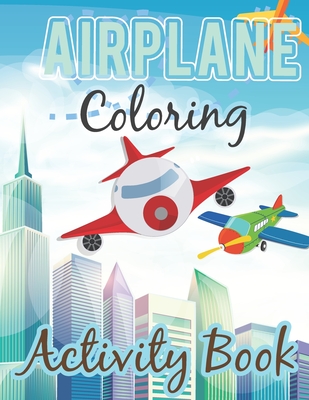 Airplane Coloring Book: Awesome Gift For Kids Who Love Airplane. Unique and Fun Airplanes Coloring Book for Childrens Boys and Girls. Airplane - Dirigazi Publisher