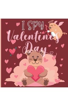 Coperta cărții 'I Spy Valentine's Day: A Fun Book For 4-8 Year Old About Winter & Valentine's Day Great Gift For Preschoolers & Kids &'