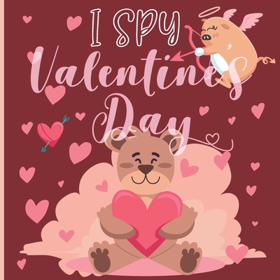 Coperta cărții 'I Spy Valentine's Day: A Fun Book For 4-8 Year Old About Winter & Valentine's Day Great Gift For Preschoolers & Kids &'