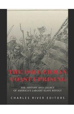 Poza produsului The 1811 German Coast Uprising: The History and Legacy of America's Largest Slave Revolt - Charles River