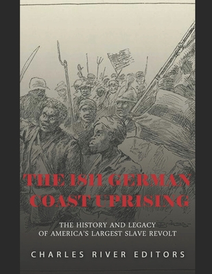 Coperta cărții 'The 1811 German Coast Uprising: The History and Legacy of America's Largest Slave Revolt - Charles River'