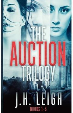 Coperta cărții 'The Auction Trilogy: A Gripping, Twisted 3-Book Suspense Collection - J. H. Leigh'