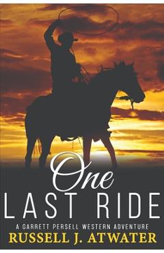 Coperta cărții 'One Last Ride: (A Garrett Persell Western Adventure) - Russell J. Atwater'