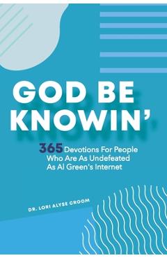 Poza produsului God Be Knowin': 365 Devotions For People Who Are As Undefeated As Al Green's Internet - Lori Alyse Croom