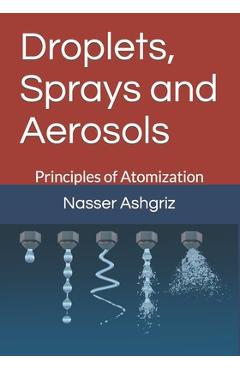 Coperta cărții 'Droplets, Sprays and Aerosols: Vol. I. Principals of Atomization - Ashgriz'