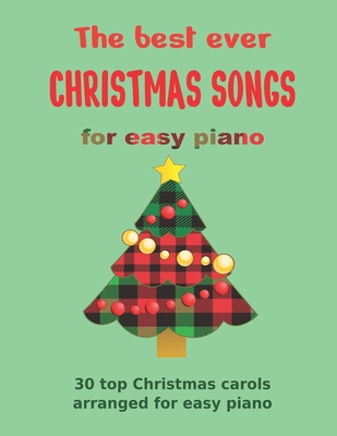 The Best Ever CHRISTMAS SONGS for easy piano: 30 top Christmas carols arranged for easy piano - Heather Milnes