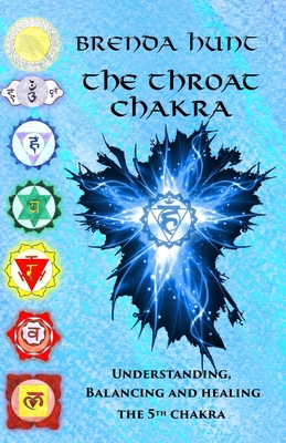 The Throat Chakra: Understanding, Balancing and Healing the 5th Chakra - Brenda Hunt