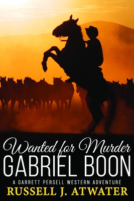 Wanted for Murder - Gabriel Boon: (A Garrett Persell Western Adventure) - Russell J. Atwater