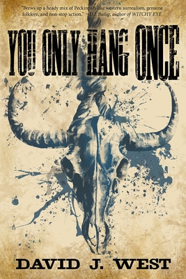 You Only Hang Once: A Porter Rockwell Adventure - David J. West