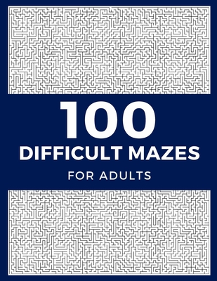 100 Difficult Mazes For Adults: Hard & Extreme Challenging Mazes Puzzle Book - Jomei &. Peggy Bohme