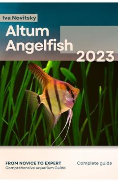 Poza produsului Altum Angelfish: From Novice to Expert. Comprehensive Aquarium Fish Guide - Iva Novitsky
