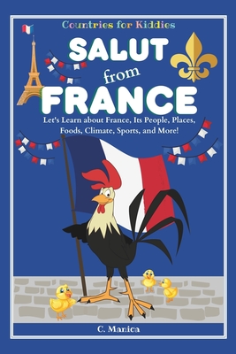 Salut from France: Let's Learn about France, Its People, Places, Foods, Climate, Sports, and More! - C. Manica