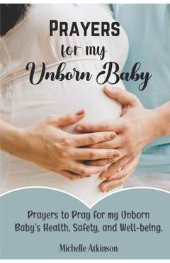Coperta cărții 'Prayers for My Unborn Baby: Prayers to Pray for my Unborn Baby's Health, Safety, and Well-being - Michelle Atkinson'