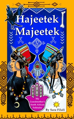 Hajeetek Majeetek: My Grandmother's North African Folktales - Zohra Zaoui