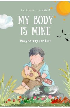 My Body is Mine: Body Safety for Kids - Crystal Hardstaff