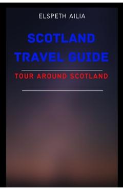 Coperta cărții 'Scotland Travel Guide: Tour Around Scotland - Elspeth Ailia'