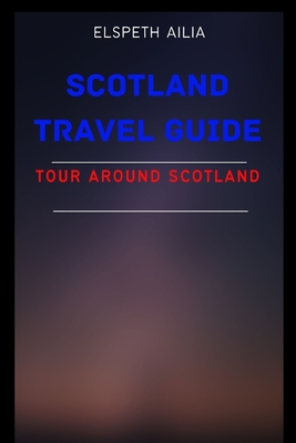 Coperta cărții 'Scotland Travel Guide: Tour Around Scotland - Elspeth Ailia'