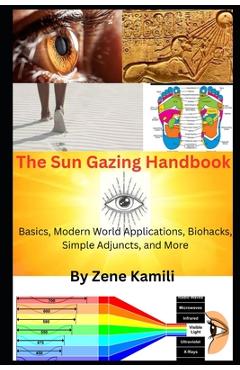 Coperta cărții 'The Sun Gazing Handbook: Basics, Modern World Applications, Biohacks, Simple Adjuncts & More - Zene Kamili'
