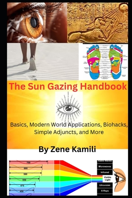 Coperta cărții 'The Sun Gazing Handbook: Basics, Modern World Applications, Biohacks, Simple Adjuncts & More - Zene Kamili'