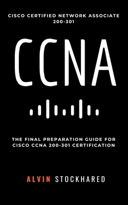 Coperta cărții 'CCNA: Cisco Certified Network Associate: 200-301: Final Preparation for CCNA Certification - Alvin Stockhared'