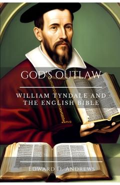 Coperta cărții 'God's Outlaw: William Tyndale and the English Bible - Edward D. Andrews'