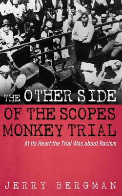 The Other Side of the Scopes Monkey Trial: At Its Heart the Trial Was about Racism - Jerry Bergman