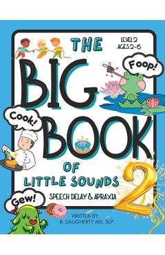 Coperta cărții 'The Big Book of Little Sounds 2: Speech Delay and Apraxia - B. Daugherty'