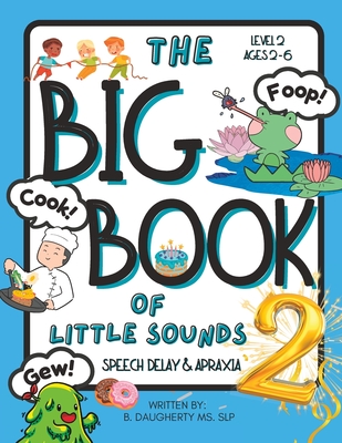 Coperta cărții 'The Big Book of Little Sounds 2: Speech Delay and Apraxia - B. Daugherty'